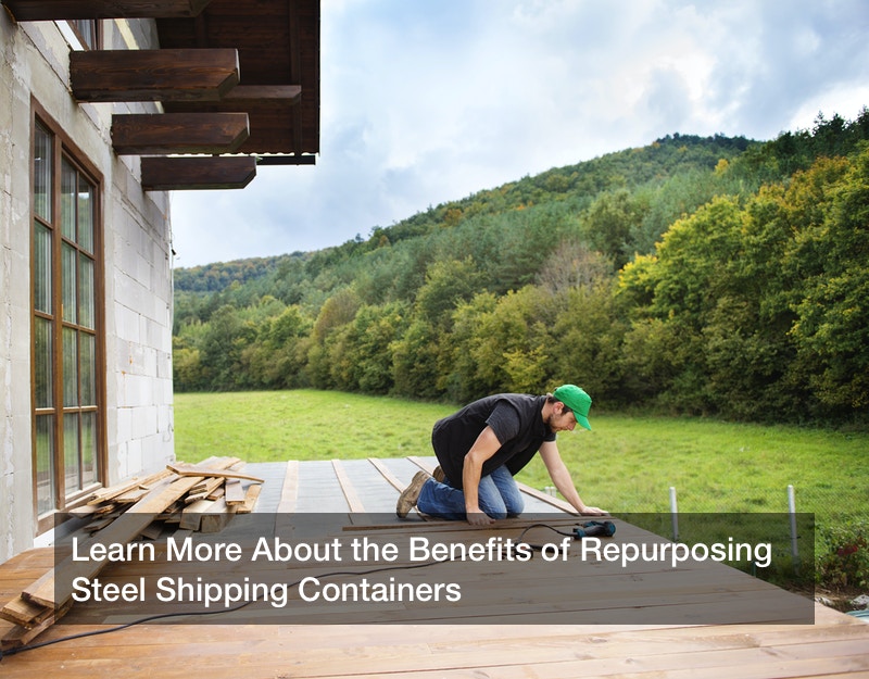 Learn More About the Benefits of Repurposing Steel Shipping Containers
