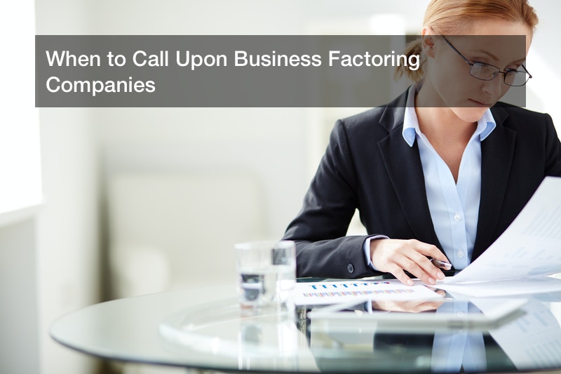 When to Call Upon Business Factoring Companies