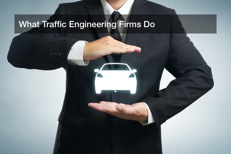 What Traffic Engineering Firms Do