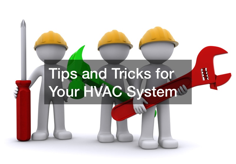 Tips and Tricks for Your HVAC System