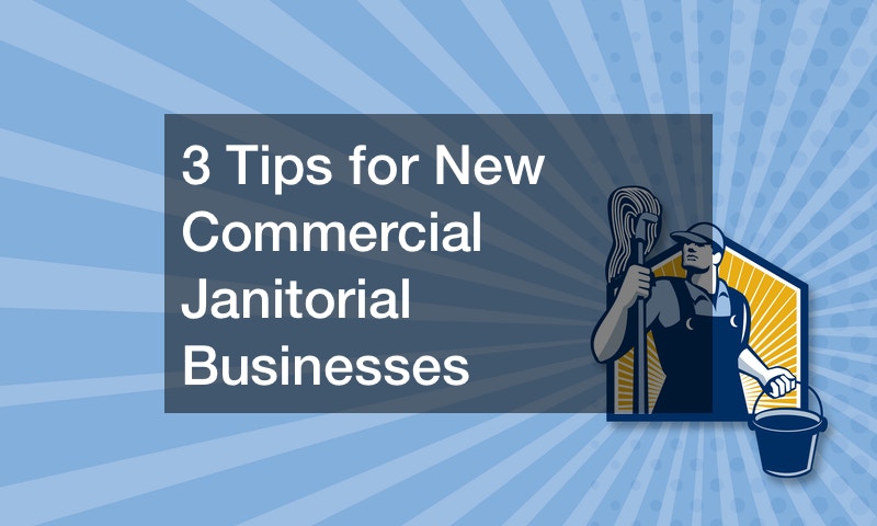 3 Tips for New Commercial Janitorial Businesses