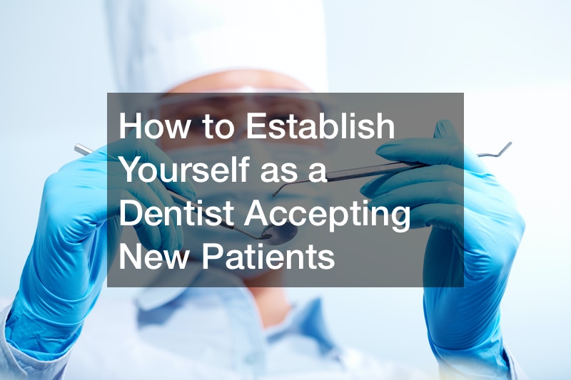 How to Establish Yourself as a Dentist Accepting New Patients