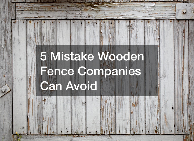 5 Mistake Wooden Fence Companies Can Avoid