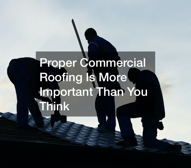 Proper Commercial Roofing Is More Important Than You Think