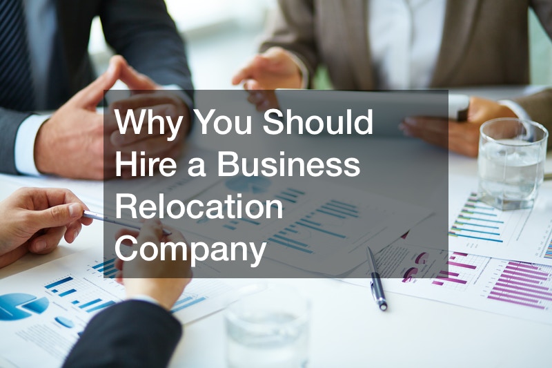 Why You Should Hire a Business Relocation Company