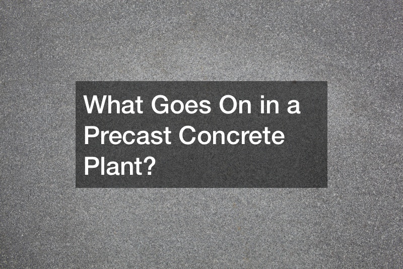 What Goes On in a Precast Concrete Plant?