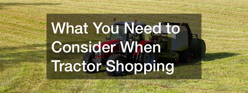 What You Need to Consider When Tractor Shopping