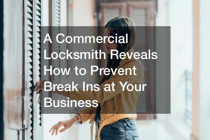 A Commercial Locksmith Reveals How to Prevent Break Ins at Your Business