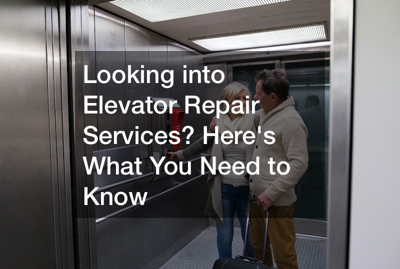 Looking into Elevator Repair Services? Heres What You Need to Know