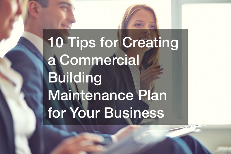 10 Tips for Creating a Commercial Building Maintenance Plan for Your Business