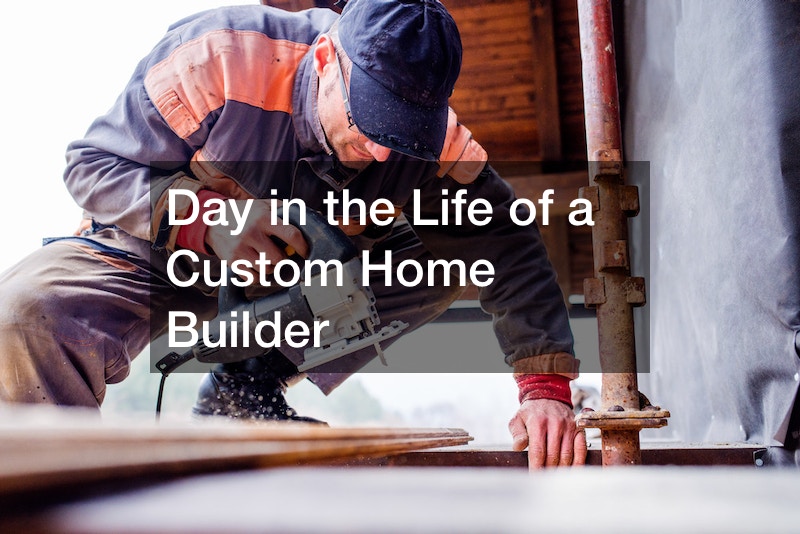 Day in the Life of a Custom Home Builder