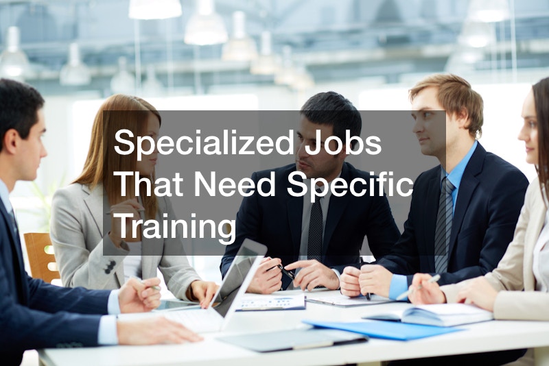 Specialized Jobs That Need Specific Training