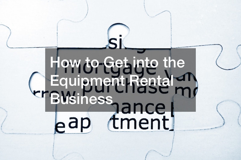 How to Get into the Equipment Rental Business