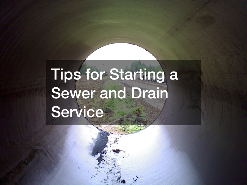 Tips for Starting a Sewer and Drain Service