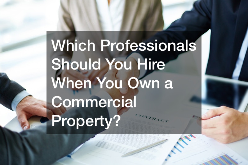 Which Professionals Should You Hire When You Own a Commercial Property?