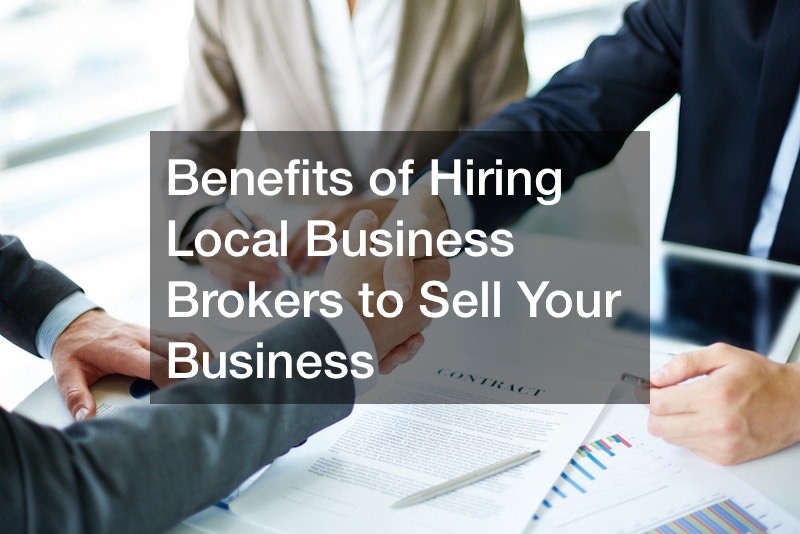 Benefits of Hiring Local Business Brokers to Sell Your Business