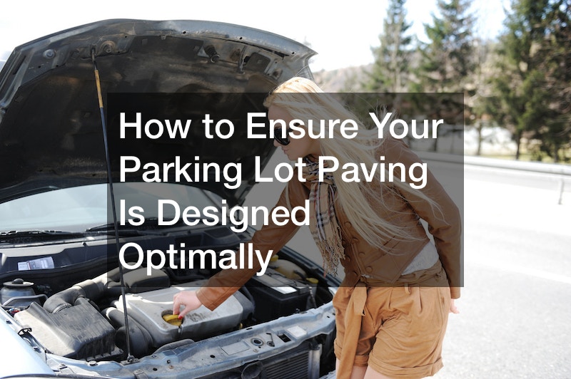 How to Ensure Your Parking Lot Paving Is Designed Optimally