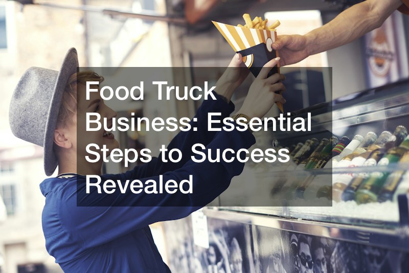 Food Truck Business  Essential Steps to Success Revealed