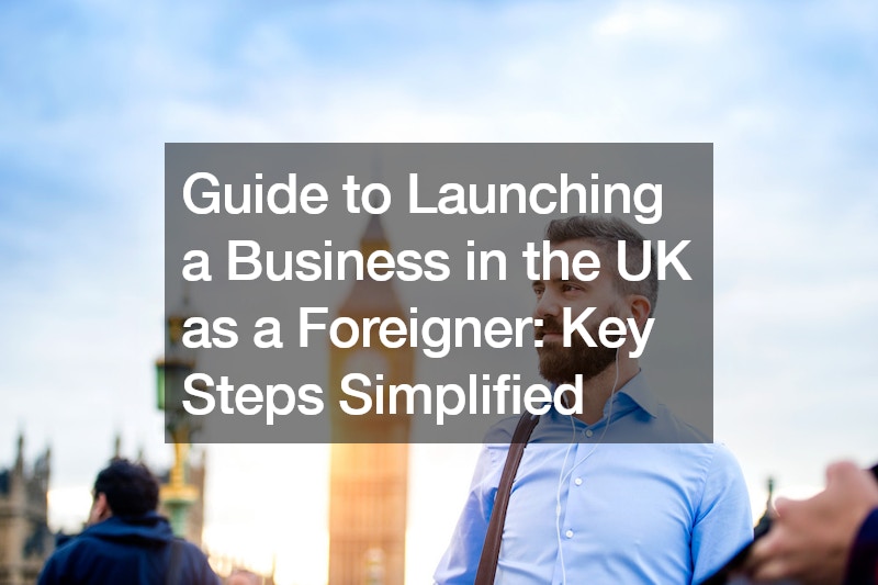 Guide to Launching a Business in the UK as a Foreigner: Key Steps Simplified