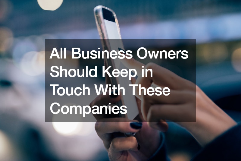 All Business Owners Should Keep in Touch With These Companies