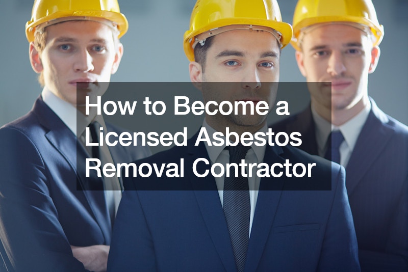 How to Become a Licensed Asbestos Removal Contractor