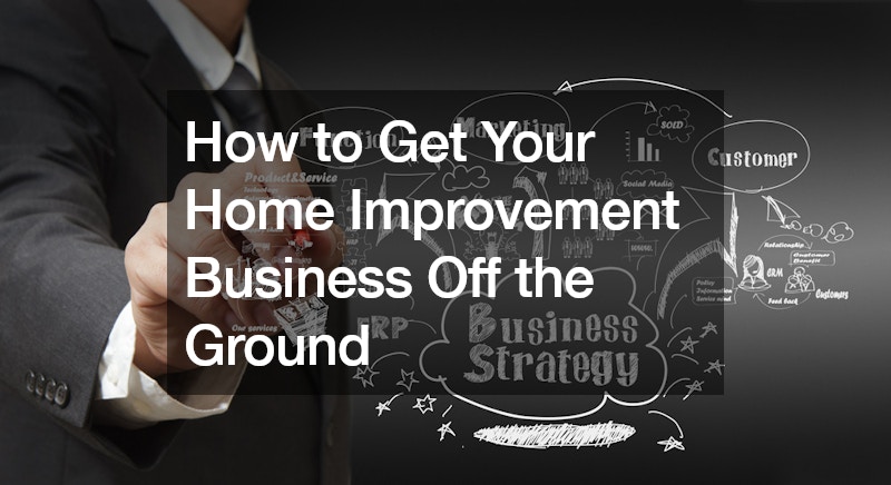 How to Get Your Home Improvement Business Off the Ground