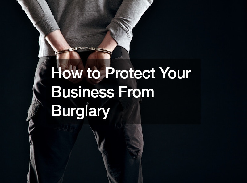 How to Protect Your Business From Burglary