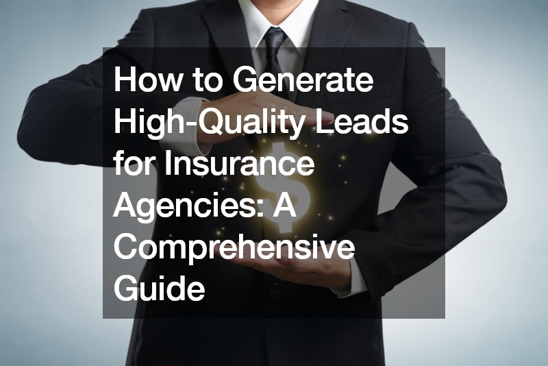 How to Generate High-Quality Leads for Insurance Agencies  A Comprehensive Guide