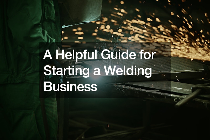 A Helpful Guide for Starting a Welding Business