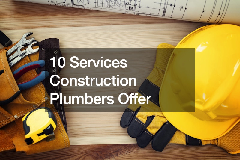 10 Services Construction Plumbers Offer