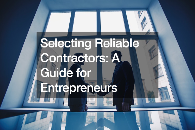 Selecting Reliable Contractors: A Guide for Entrepreneurs