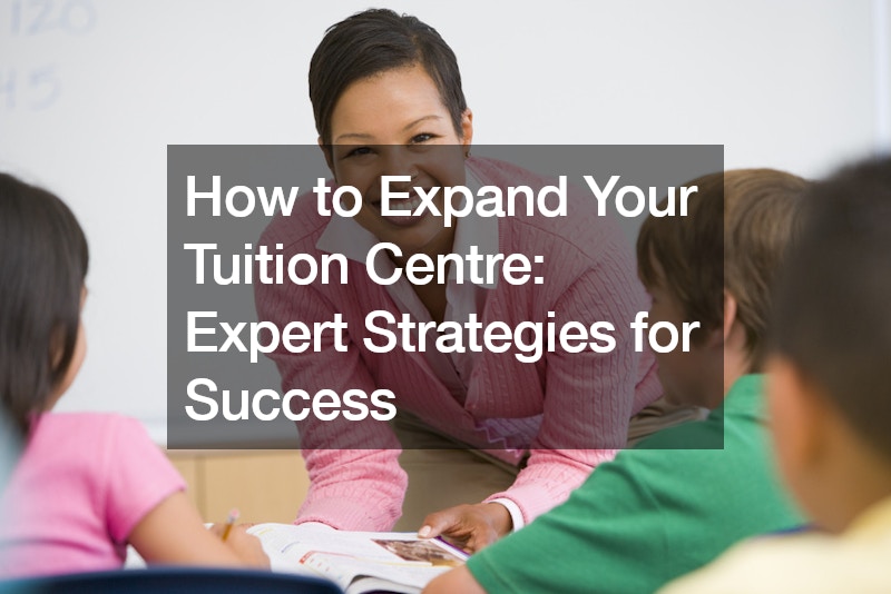 How to Expand Your Tuition Centre  Expert Strategies for Success
